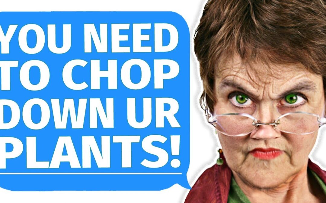 r/EntitledParents – New Karen Neighbor Demands I Cut Down My Plants!